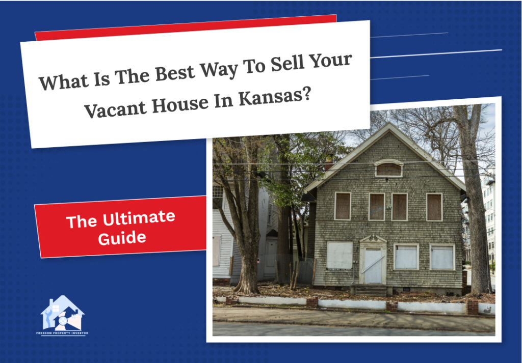 Selling a Vacant House in Kansas